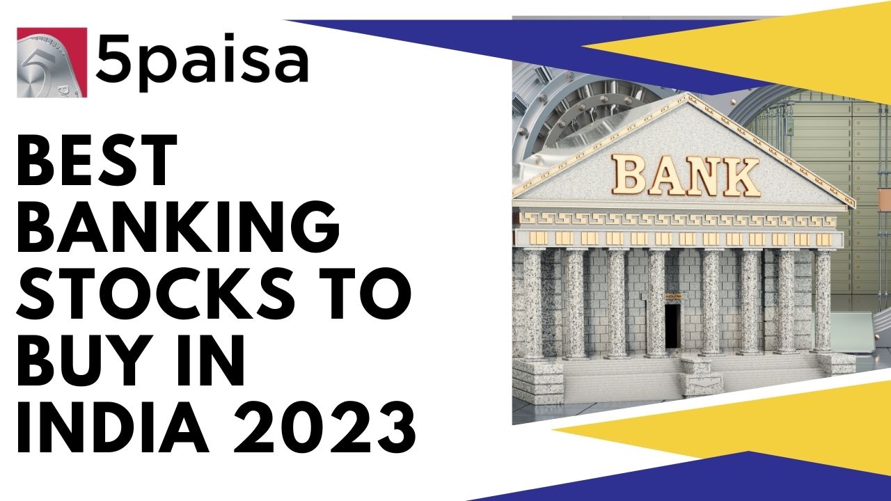 Best Banking Stocks To Buy In India 2023 5paisa 8026